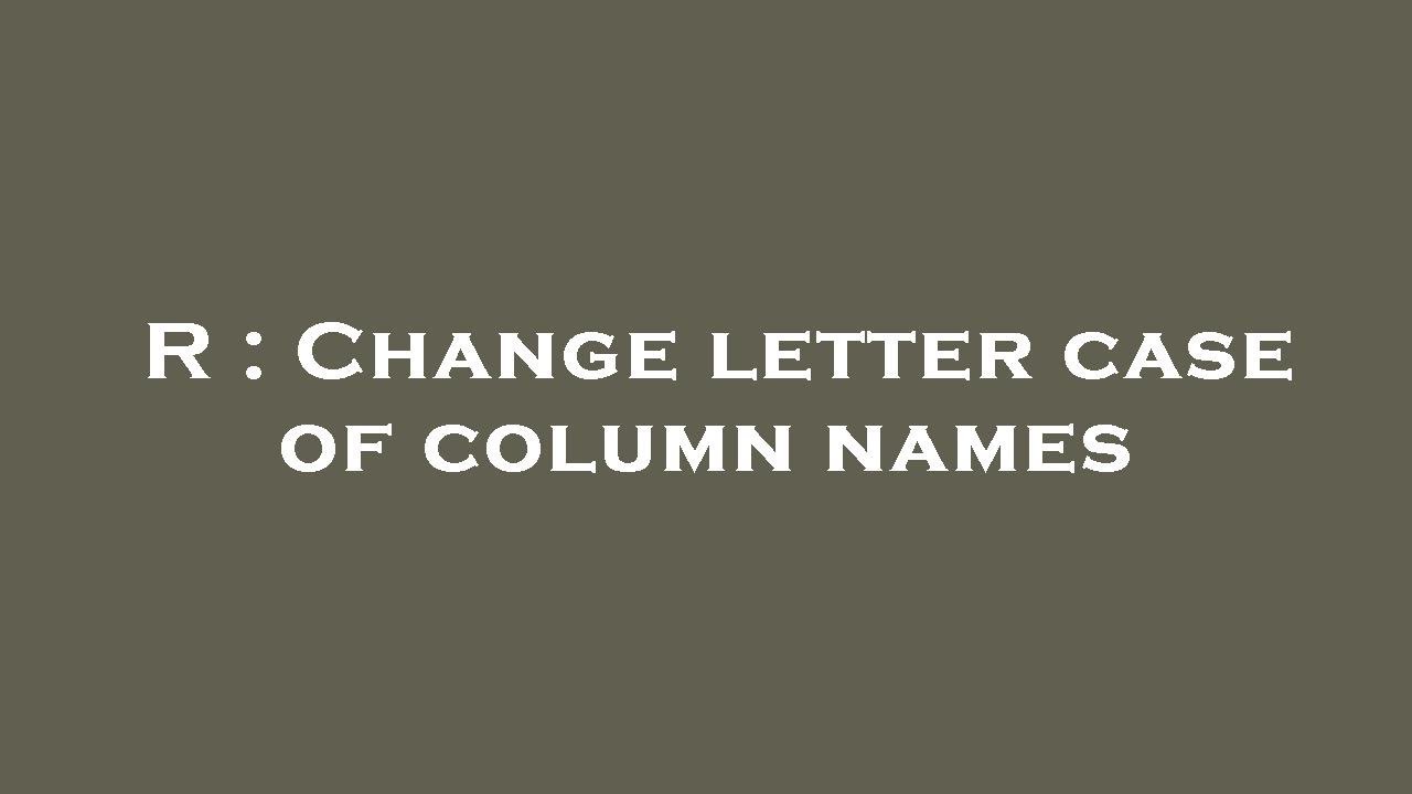 R Change letter case of column names YouTube
