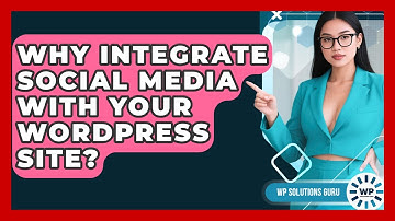 Why Integrate Social Media With Your WordPress Site? - WP Solutions Guru