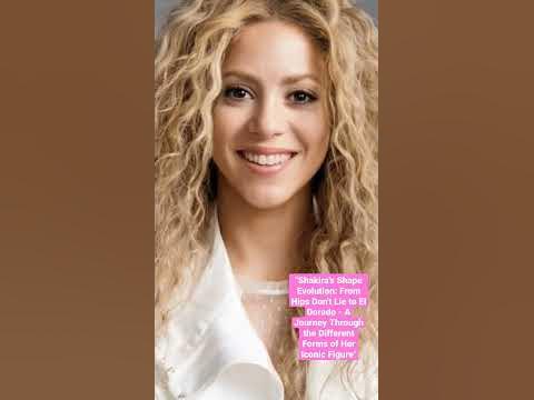The Evolution of Shakira's Shape: From Belly Dancing Curves to Fit and