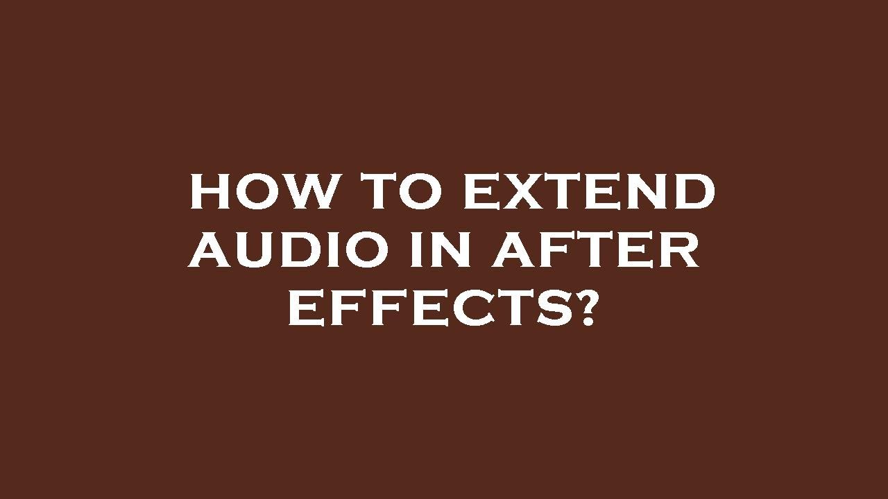 How To Extend Audio In After Effects YouTube How To Extend Audio In After Effects YouTube