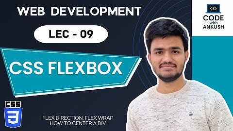 Lecture 9: CSS Flexbox Tutorial  | Flex Direction, Wrap, Justify Content, Align Items Explained