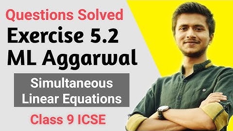 Exercise 5.2 Questions Solved | ML Aggarwal Maths | Simultaneous Linear Equations | Class 9 ICSE