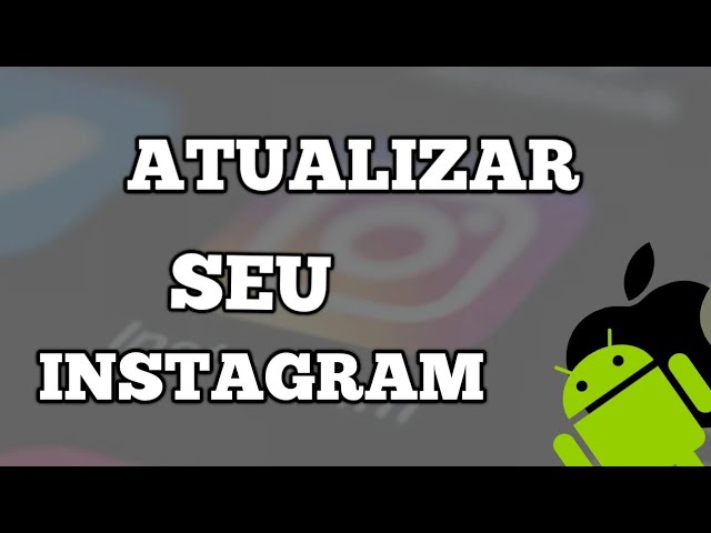 Como atualizar o Instagram no iPhone, Android e PC para a versão nova