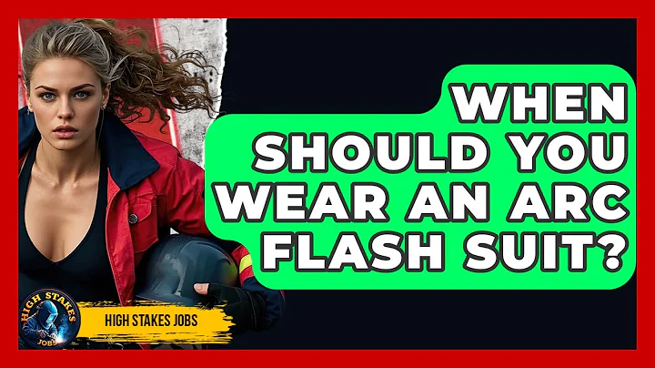 When Should You Wear An Arc Flash Suit? - High Stakes Jobs