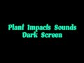 Plant Impacts - Dark Screen Sound Effects