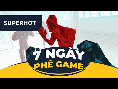 SUPERHOT | 7 Ngày Phê Game