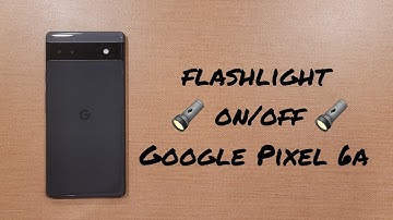 Flashlight On/Off Google Pixel 6a