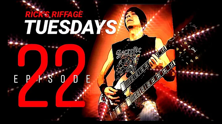 RICK'S RIFFAGE TUESDAYSEpisode 22