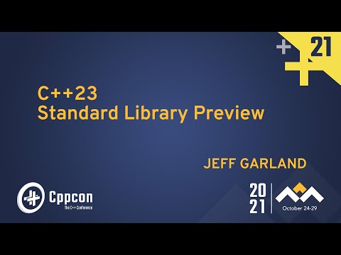 C++23 Standard Library Preview - Jeff Garland - CppCon 2021 - C++23 Standard Library Preview - Jeff Garland - CppCon 2021