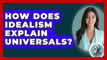 How Does Idealism Explain Universals? - Philosophy Beyond