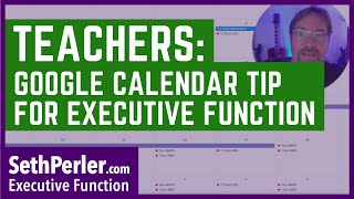 Teachers, how to use Google Calendar to help Executive Function for EVERYONE