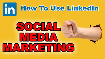 9. How To Use LinkedIn - SOCIAL MEDIA MARKETING