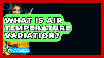 What Is Air Temperature Variation? - Weather Watchdog