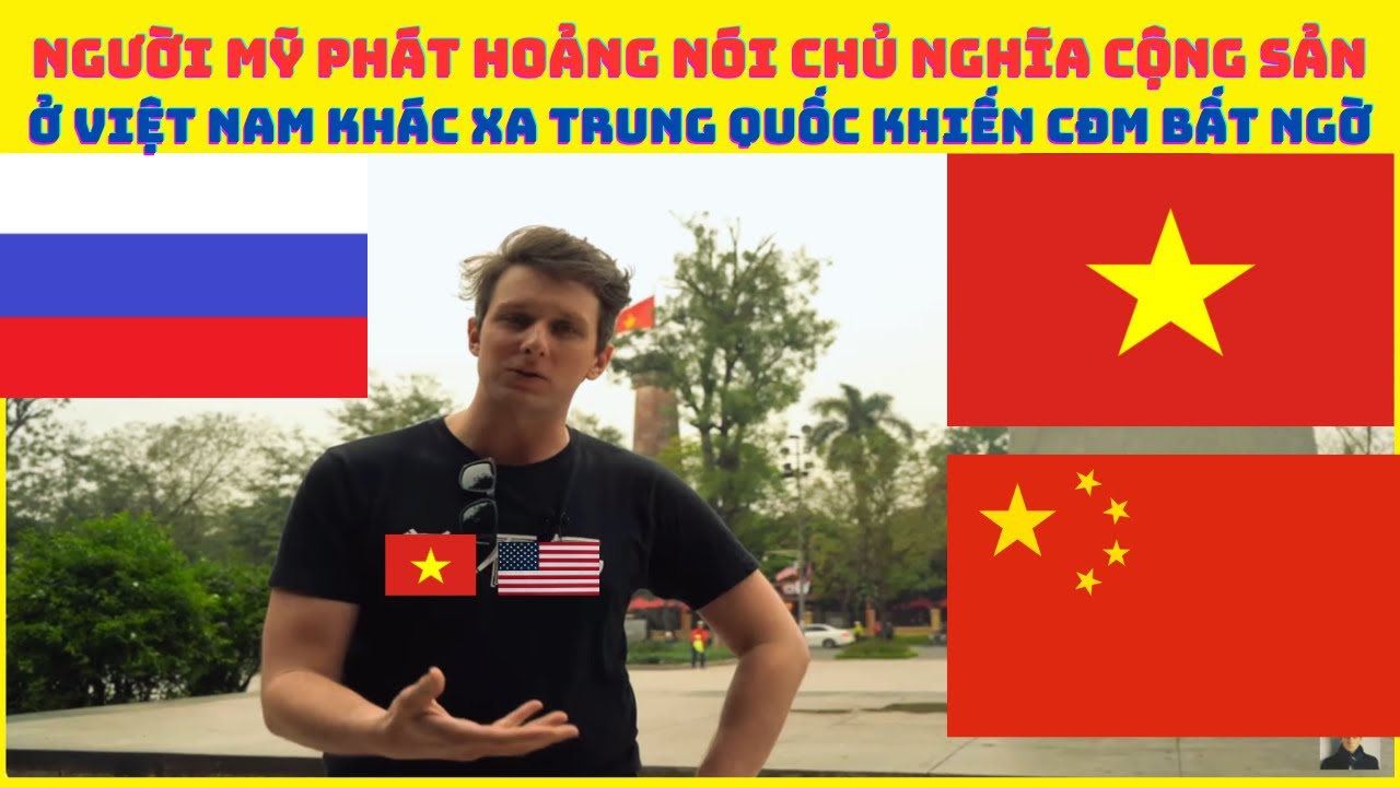 Người Mỹ phát hoảng nói chủ nghĩa cộng sản ở Việt Nam khác xa Trung Quốc khiến CĐM thế giới bất ngờ.