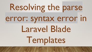 Resolving the parse error: syntax error in Laravel Blade Templates
