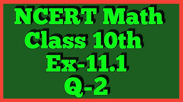Ex-11.1 Q-2 | Chapter 11 | NCERT | Class 10th Math |