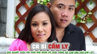 Tiểu sử ca sĩ CẨM LY || Góc khuất cuộc đời phải giải nghệ và cuộc sống với con ông chủ KIM LỢI