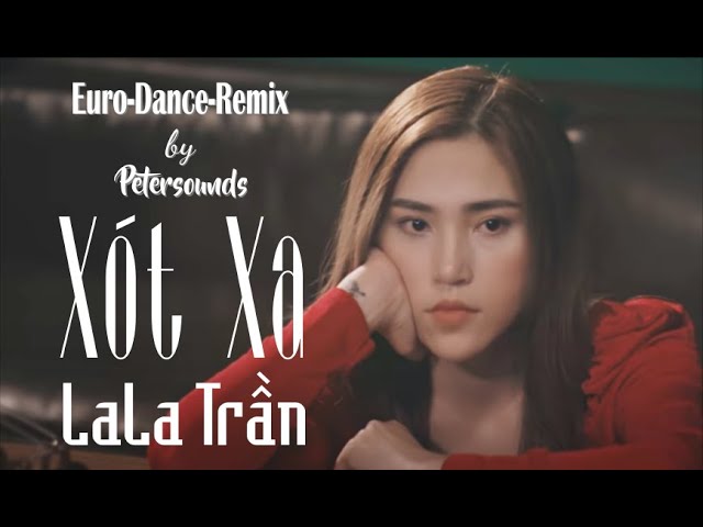 Xót Xa - LaLa Trần - Remix - Italo Disco Style - Euro Dance - New Wave class=