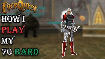 How I Play My Level 70 Bard - Everquest Guide