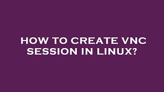 How to create vnc session in linux