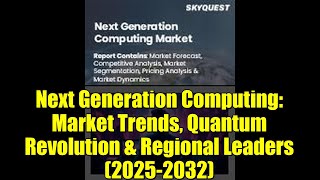 Next Generation Computing: Market Trends, Quantum Revolution \& Regional Leaders (2025-2032)