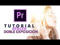 TUTORIAL: Efecto doble exposición en video