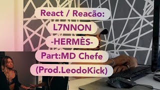 REACT / REACÃO: L7NNON - HERMÈS part. MD Chefe (Prod. LeodoKick)