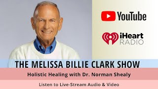 Holistic Healing with Dr. Norman Shealy @MelissaBillieClarkShow