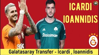 Galatasaray Transfer Icardi Fotis Ioannidis 