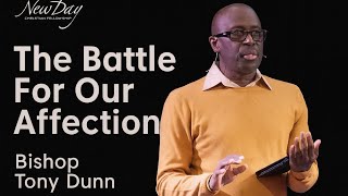 The Battle For Our Affection | Bishop Dr. Tony Dunn