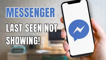 Messenger Last Seen Not Showing Or Working