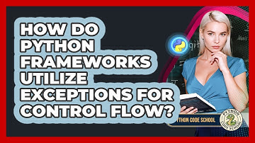 How Do Python Frameworks Utilize Exceptions For Control Flow? - Python Code School