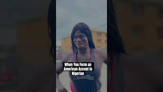 When You Form an American Accent in Nigeria #comedy