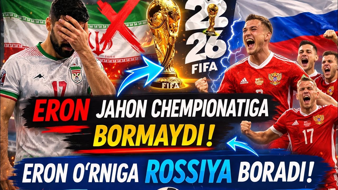 “Eron Jahon Chempionatiga Bormaydi – Rossiya O‘rnini Egalladi!”“Eron Yo‘q, Rossiya Bor! FIFA 2026 
