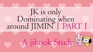 Jungkook Dominates Jimin | PART 1 | A jikook study [re-upload]