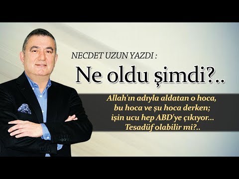 NECDET UZUN YAZDI: Ne oldu şimdi?..