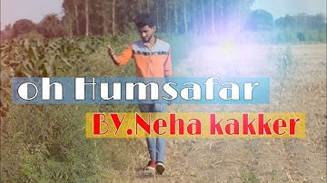 Oh Humsafar Song | Neha Kakkar Himansh Kohli | Tony Kakkar  | Cover BY Saif Dancer
