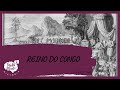 REINO DO CONGO Reinos Africanos Ensino Fundamental REINO DO CONGO Reinos Africanos Ensino Fundamental
