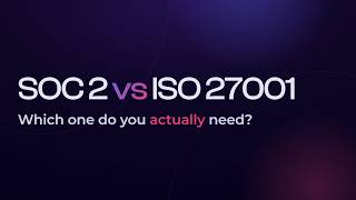 SOC 2 vs ISO 27001: Which One Do You Actually Need