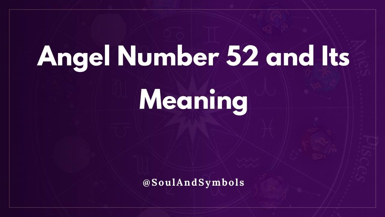 Angel Number 52 and Its Meaning | 52 Meaning ✅