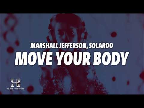 Marshall Jefferson, Solardo - Move Your Body (Lyrics)
