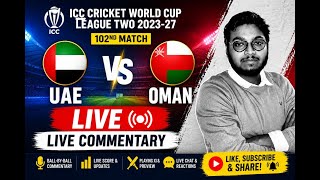 UAE vs Oman LIVE 🔴 | UAE vs OMN Live Commentary | ICC CWC League 2 2023-27 | Full Match Live
