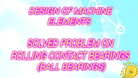 Design of Machine Elements- Solved Problem on Rolling Contact Bearing