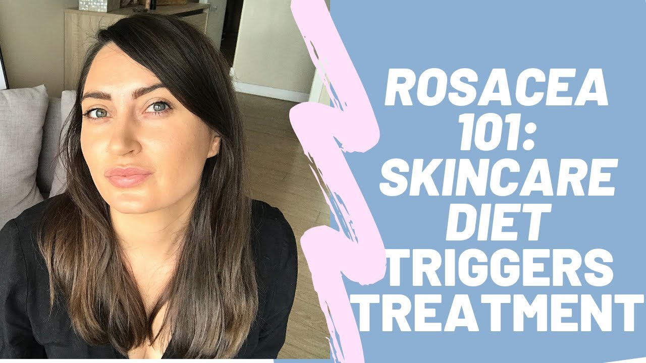ROSACEA 101:CAUSES, SKIN CARE,DIET, TREATMENT - YouTube