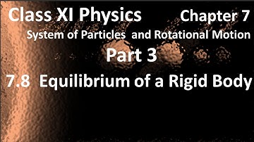 Class XI Physics Chapter 7 Section  7.8 Equilibrium of a Rigid Body