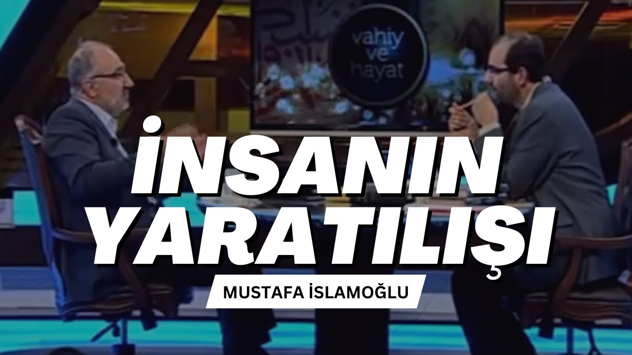İnsanın Yaratılışı | Mustafa İslamoğlu (Vahiy ve Hayat)