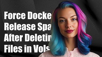 How to Force Docker to Release Storage Space After Deleting Files in Volumes