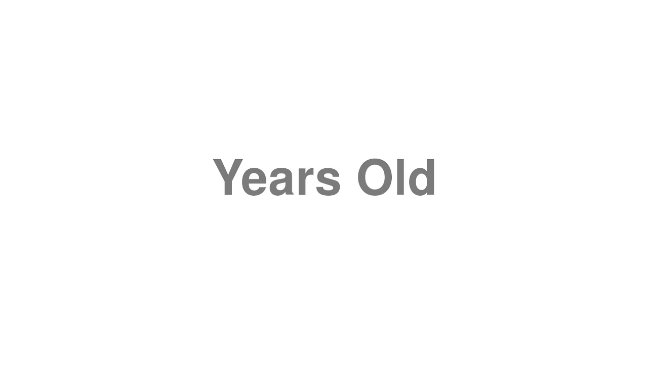 How to Pronounce "Years Old"