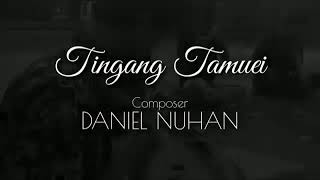 Tingang tamuei - composer by (Daniel Nuhan)
