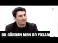 Xəzər Süleymanlı-Bu gündən mən də yoxam ( Aztv / Evimizdə )